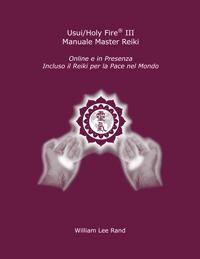 Maroon cover for the Italian Usui/Holy Fire® III Reiki Master Manual with white healing hands graphic, ICRT logo and Italian text, authored by William Lee Rand.
